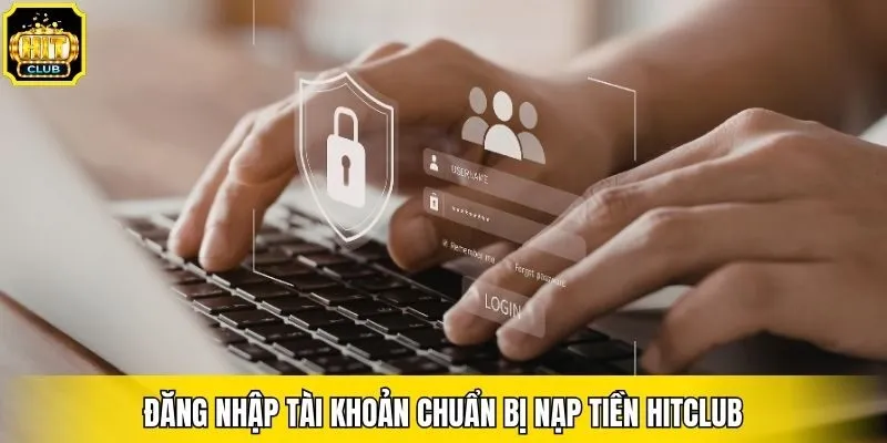 Đăng nhập tài khoản chuẩn bị nạp tiền Hitclub