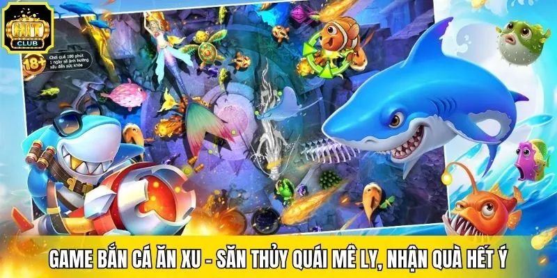 Game Bắn Cá Ăn Xu - Săn Thủy Quái Mê Ly, Nhận Quà Hết Ý