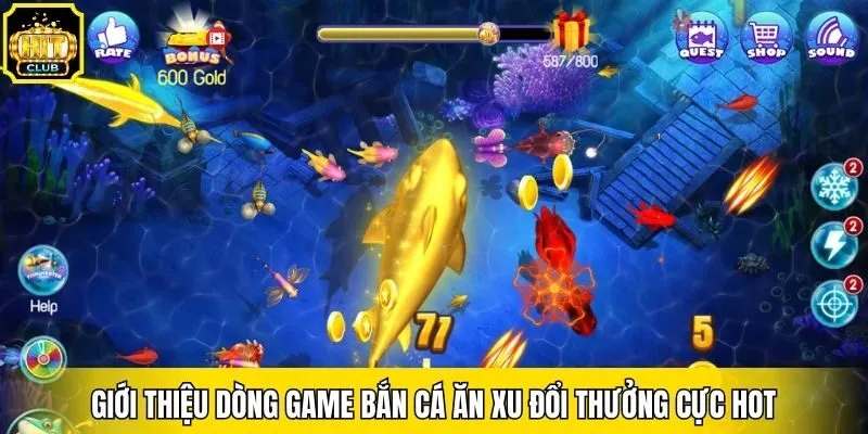 Giới thiệu dòng game bắn cá ăn xu đổi thưởng cực hot