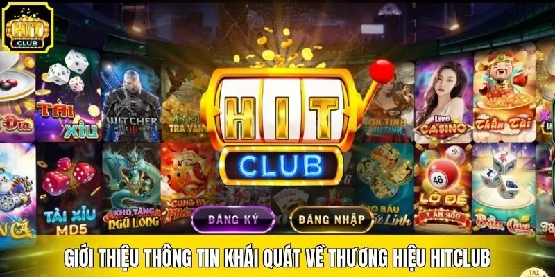 Giới thiệu thông tin khái quát về thương hiệu Hitclub