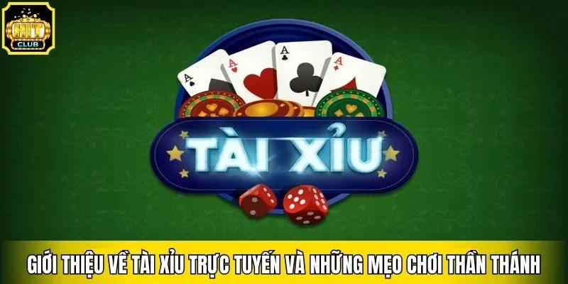 Giới Thiệu Về Tài Xỉu Trực Tuyến Và Những Mẹo Chơi Thần Thánh
