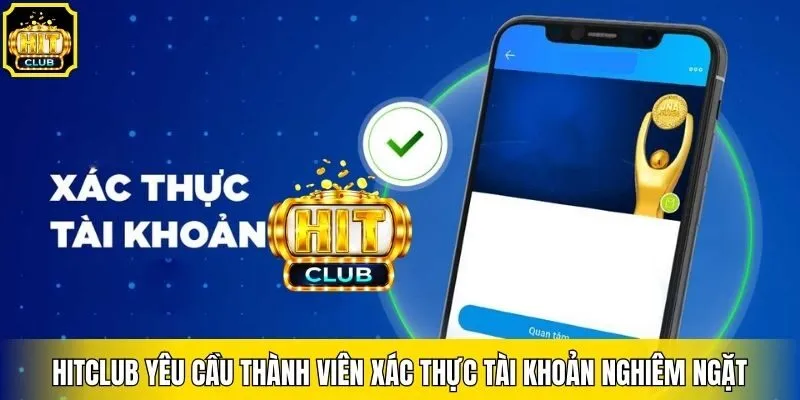 Hitclub yêu cầu thành viên xác thực tài khoản nghiêm ngặt
