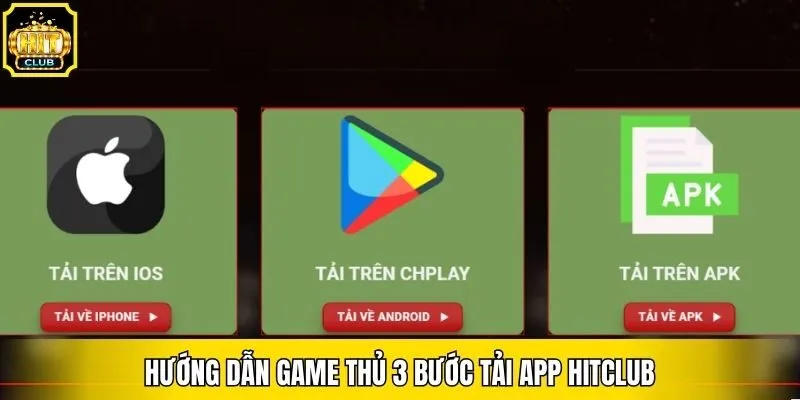 Hướng dẫn game thủ 3 bước tải app Hitclub