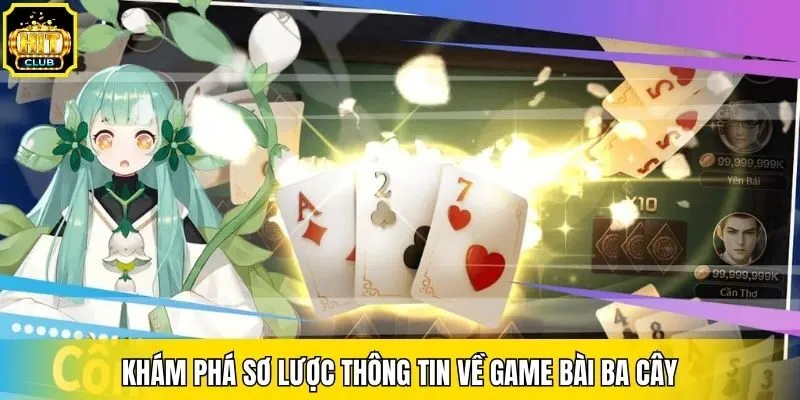 Khám phá sơ lược thông tin về game bài ba cây