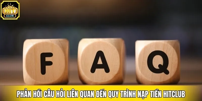 Phản hồi câu hỏi liên quan đến quy trình nạp tiền Hitclub