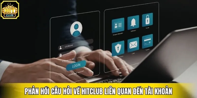 Phản hồi câu hỏi về Hitclub liên quan đến tài khoản