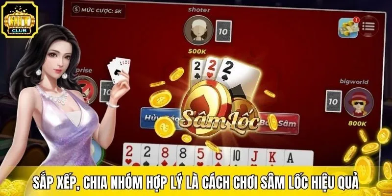 Sắp xếp, chia nhóm hợp lý là cách chơi Sâm Lốc hiệu quả