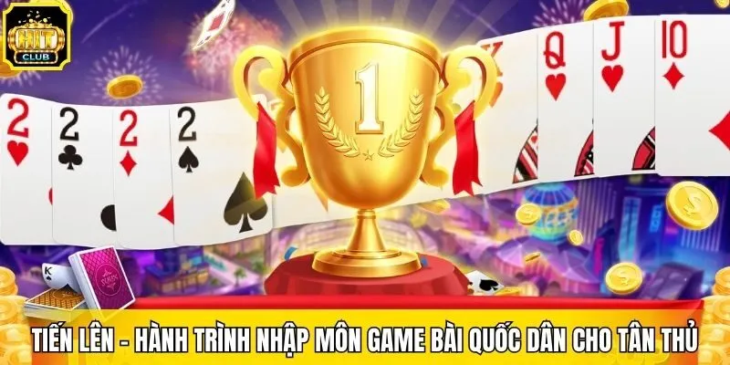 Tiến Lên – Hành Trình Nhập Môn Game Bài Quốc Dân Cho Tân Thủ