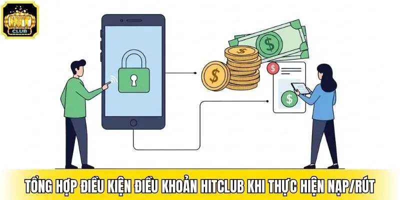 Tổng hợp điều kiện điều khoản Hitclub khi thực hiện nạp/rút